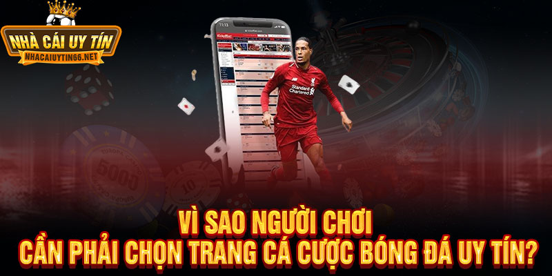Vì Sao Người Chơi Cần Phải Chọn Trang Cá Cược Bóng Đá Uy Tín?