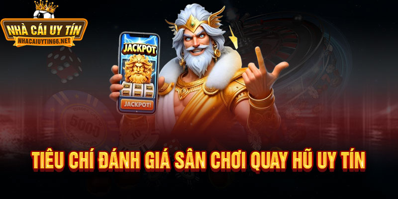 Quay Hũ Đổi Thưởng – Sân Chơi Giải Trí Đầy Hấp Dẫn Dành Cho Người Chơi 2 Tiêu Chí Đánh Giá Sân Chơi Quay Hũ Uy Tín