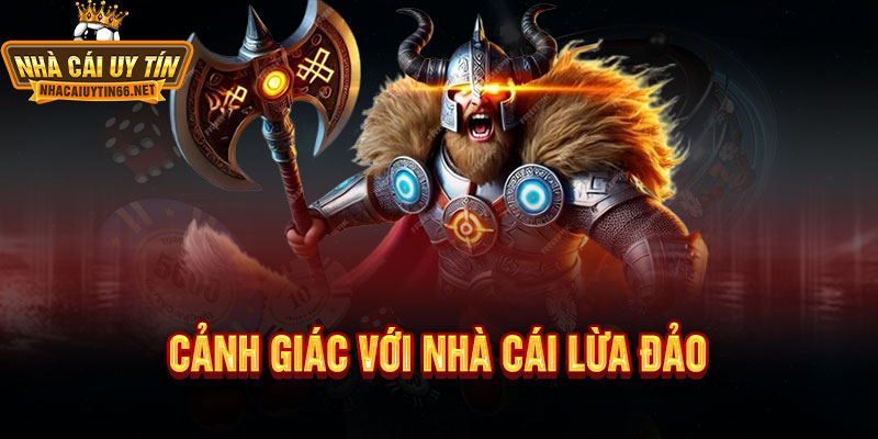3 Cảnh Giác Với Nhà Cái Lừa Đảo