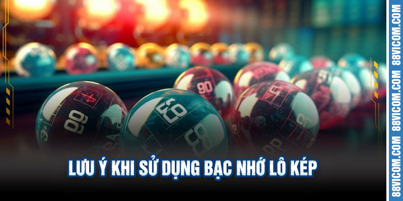 📌 Lưu Ý Khi Sử Dụng Bạc Nhớ Lô Kép